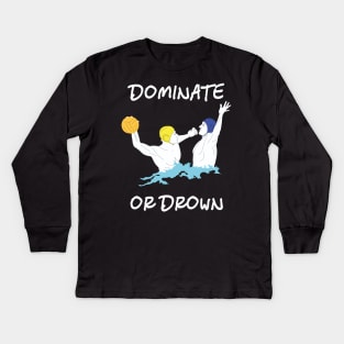 Cool Water Polo Gift Dominate or Drown Kids Long Sleeve T-Shirt